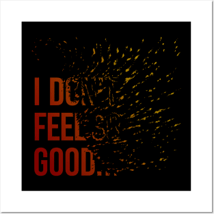 I don't feel so good... Posters and Art